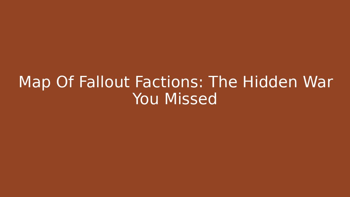 Map Of Fallout Factions: The Hidden War You Missed