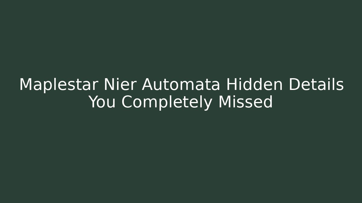 Maplestar Nier Automata Hidden Details You Completely Missed