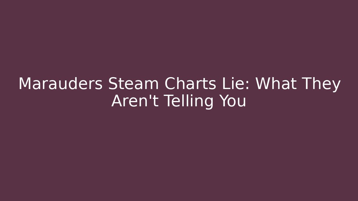 Marauders Steam Charts Lie: What They Aren’t Telling You