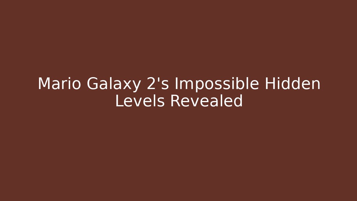 Mario Galaxy 2's Impossible Hidden Levels Revealed