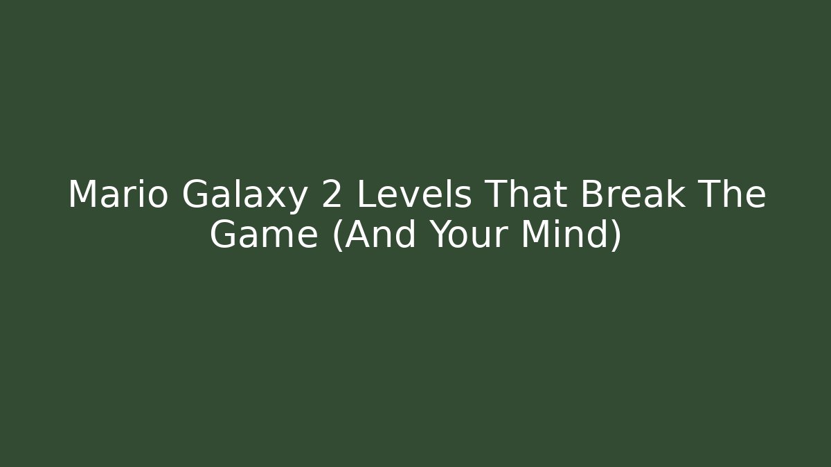 Mario Galaxy 2 Levels That Break The Game (And Your Mind)