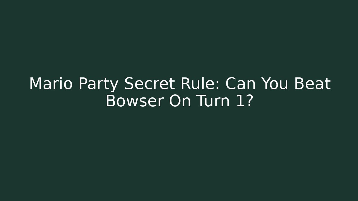 Mario Party Secret Rule: Can You Beat Bowser On Turn 1?