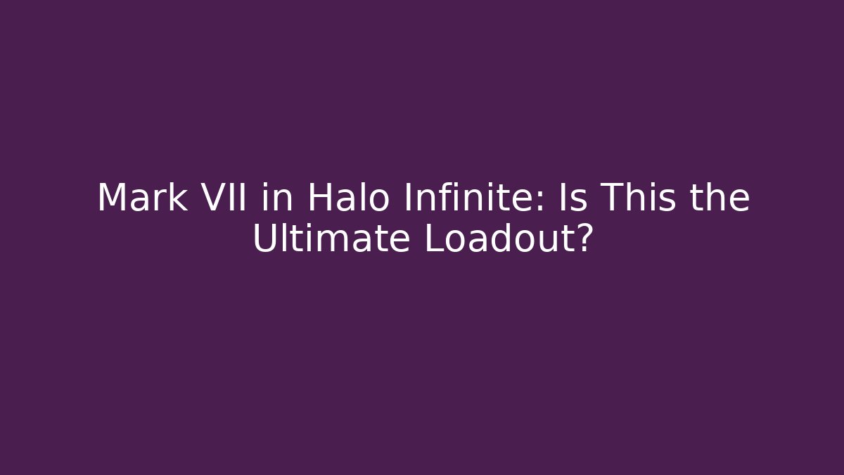 Mark VII in Halo Infinite: Is This the Ultimate Loadout?