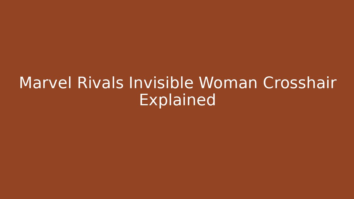 Marvel Rivals Invisible Woman Crosshair Explained