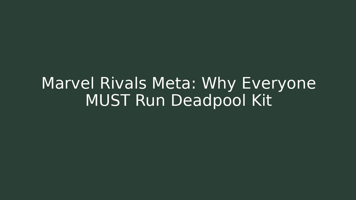 Marvel Rivals Meta: Why Everyone MUST Run Deadpool Kit