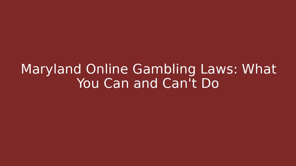 Maryland Online Gambling Laws: What You Can and Can't Do
