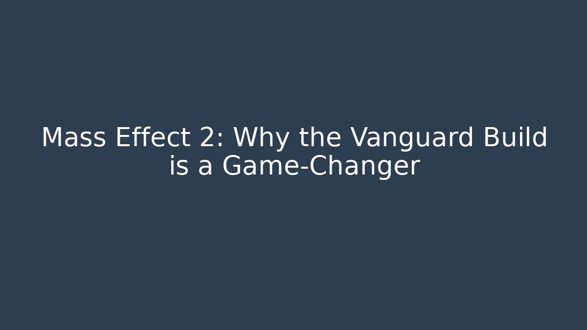 Mass Effect 2: Why the Vanguard Build is a Game-Changer