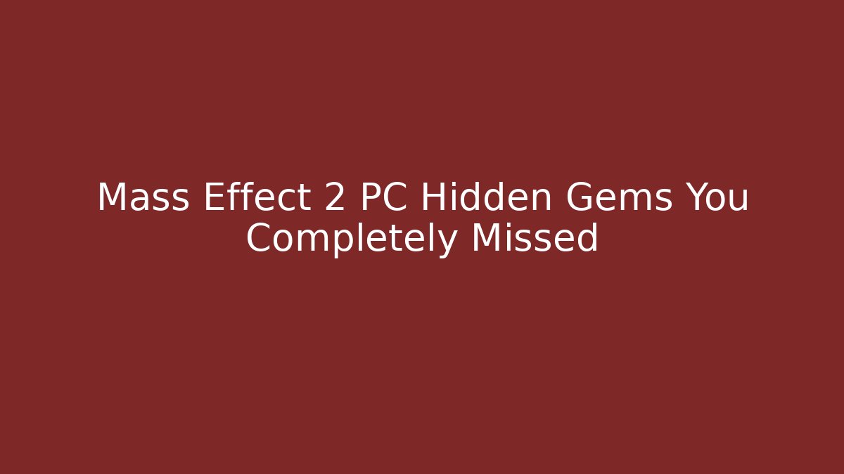 Mass Effect 2 PC Hidden Gems You Completely Missed