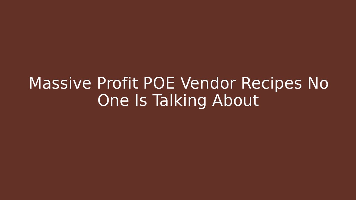 Massive Profit POE Vendor Recipes No One Is Talking About