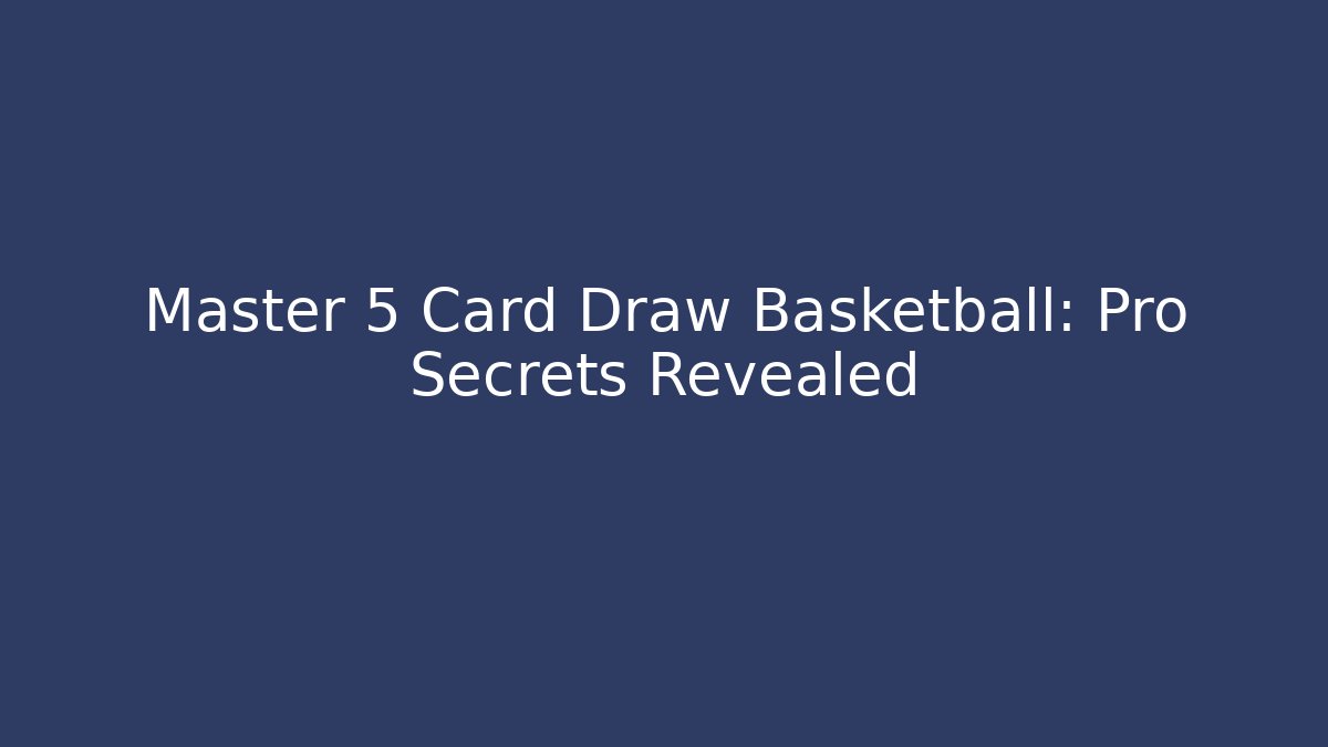 Master 5 Card Draw Basketball: Pro Secrets Revealed - Buddy Program