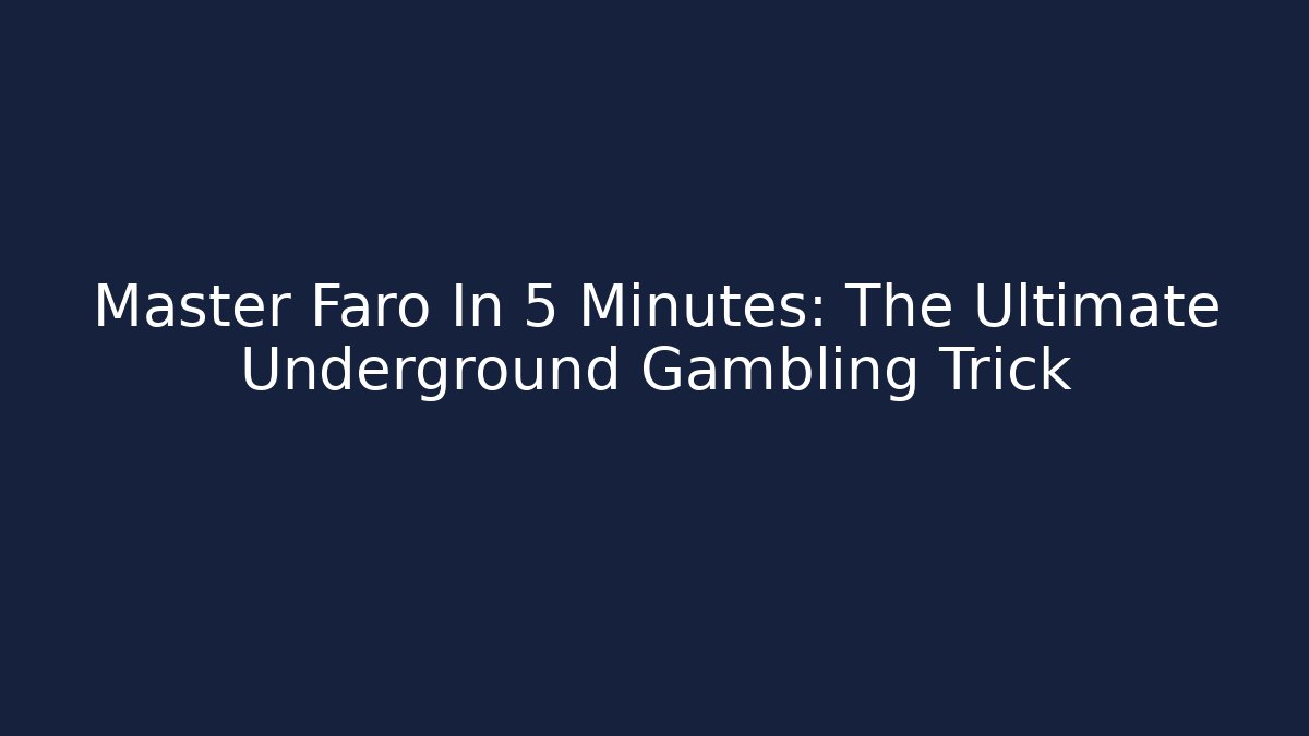 Master Faro In 5 Minutes: The Ultimate Underground Gambling Trick