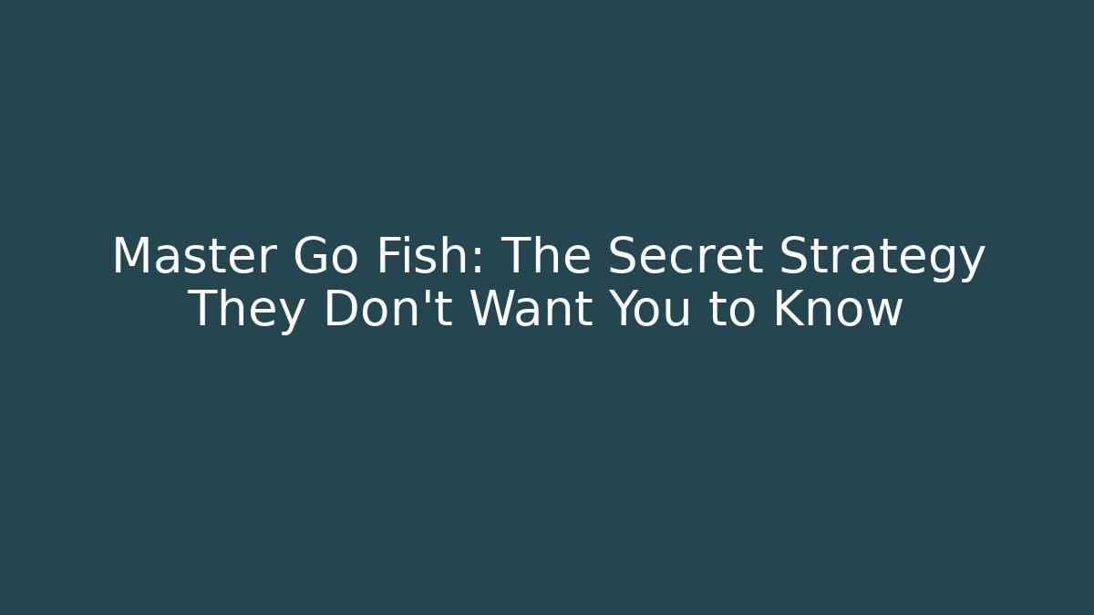 Master Go Fish: The Secret Strategy They Don't Want You to Know
