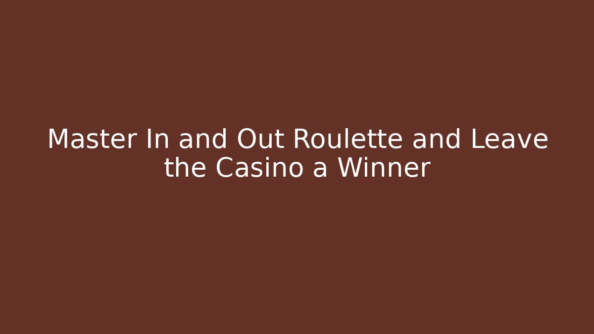 Master In and Out Roulette and Leave the Casino a Winner