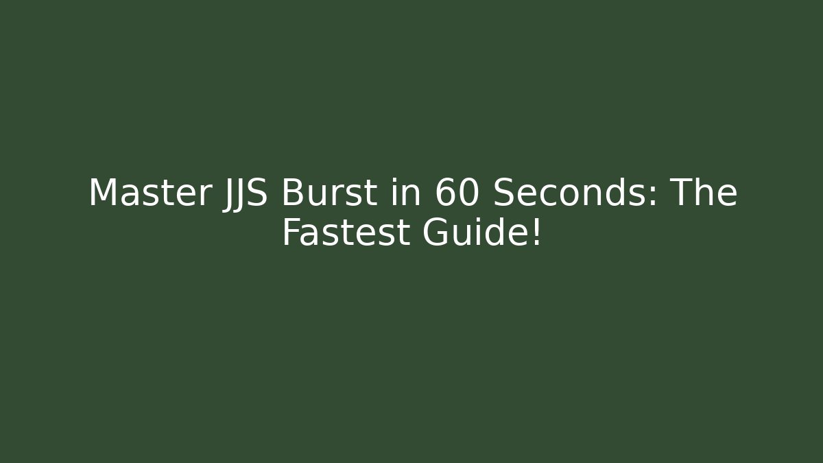 Master JJS Burst in 60 Seconds: The Fastest Guide! - Buddy Program