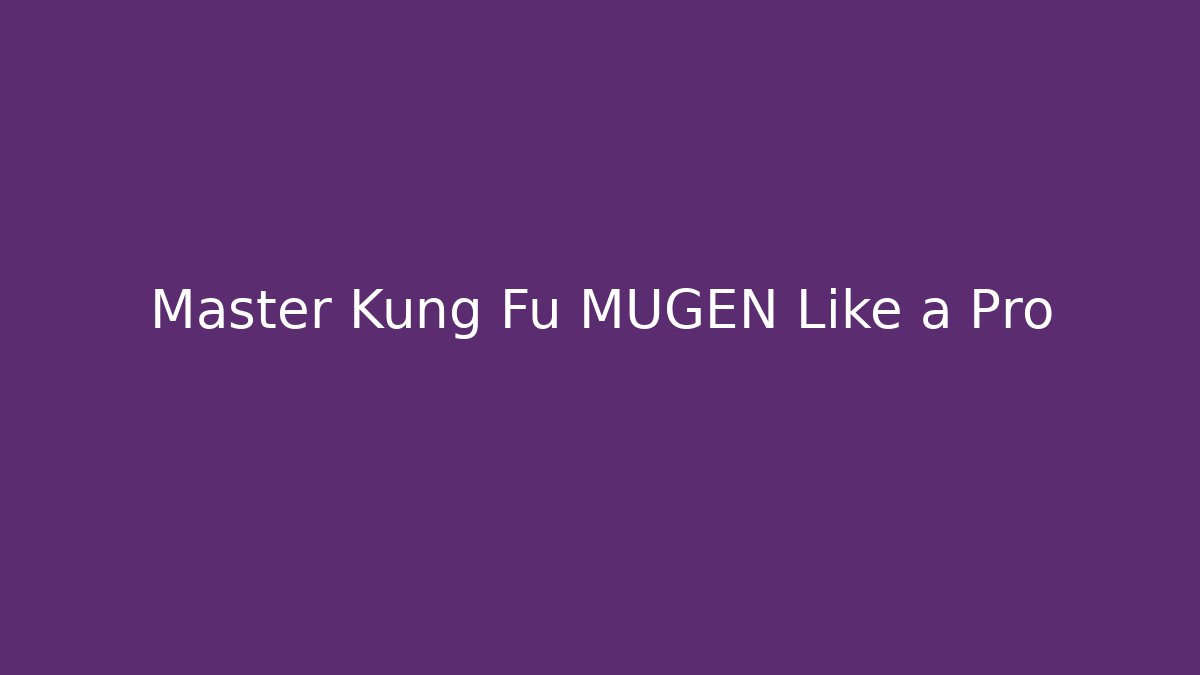 Master Kung Fu MUGEN Like a Pro