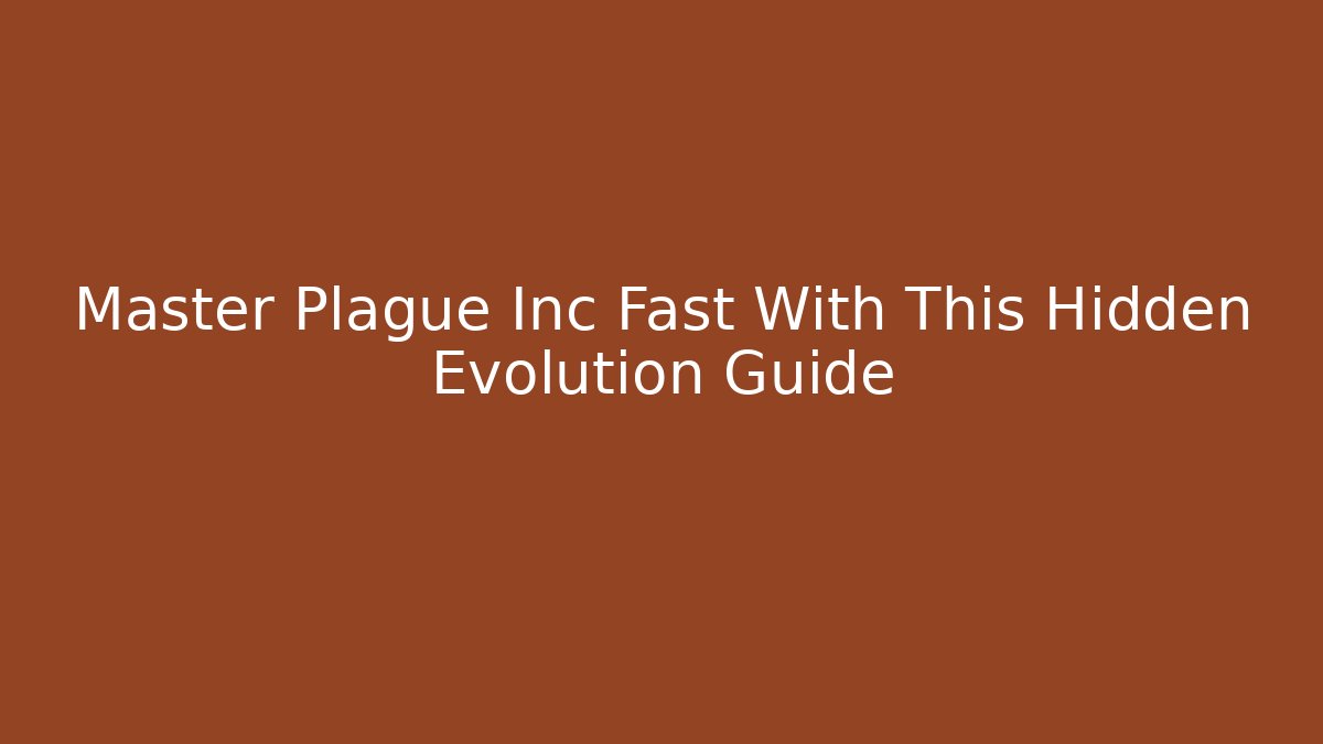 Master Plague Inc Fast With This Hidden Evolution Guide - Buddy Program