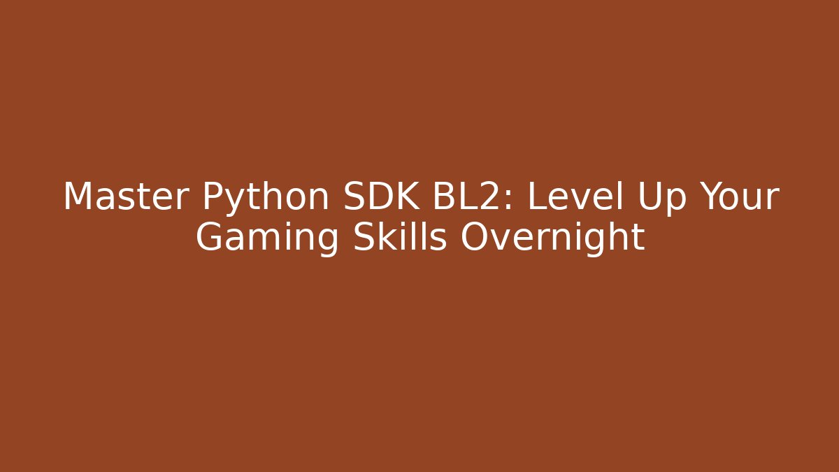 Master Python SDK BL2: Level Up Your Gaming Skills Overnight