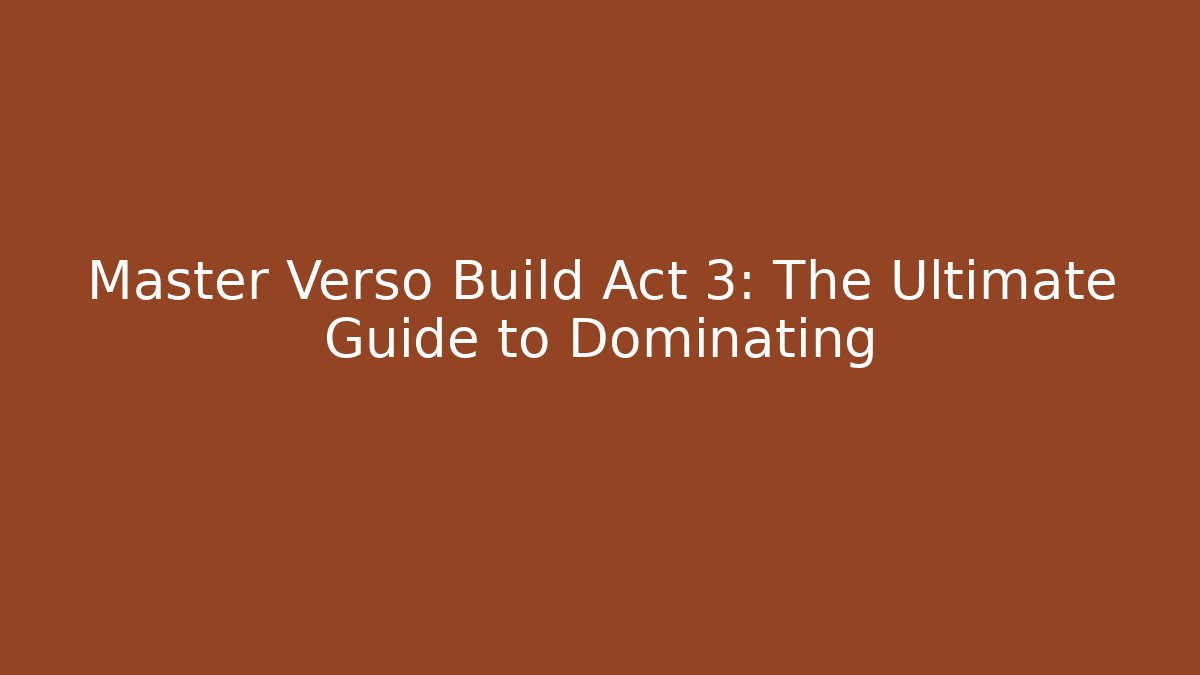 Master Verso Build Act 3: The Ultimate Guide to Dominating - Buddy Program