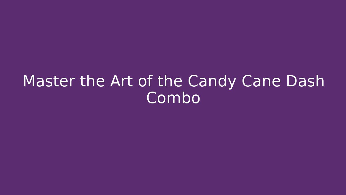 Master the Art of the Candy Cane Dash Combo