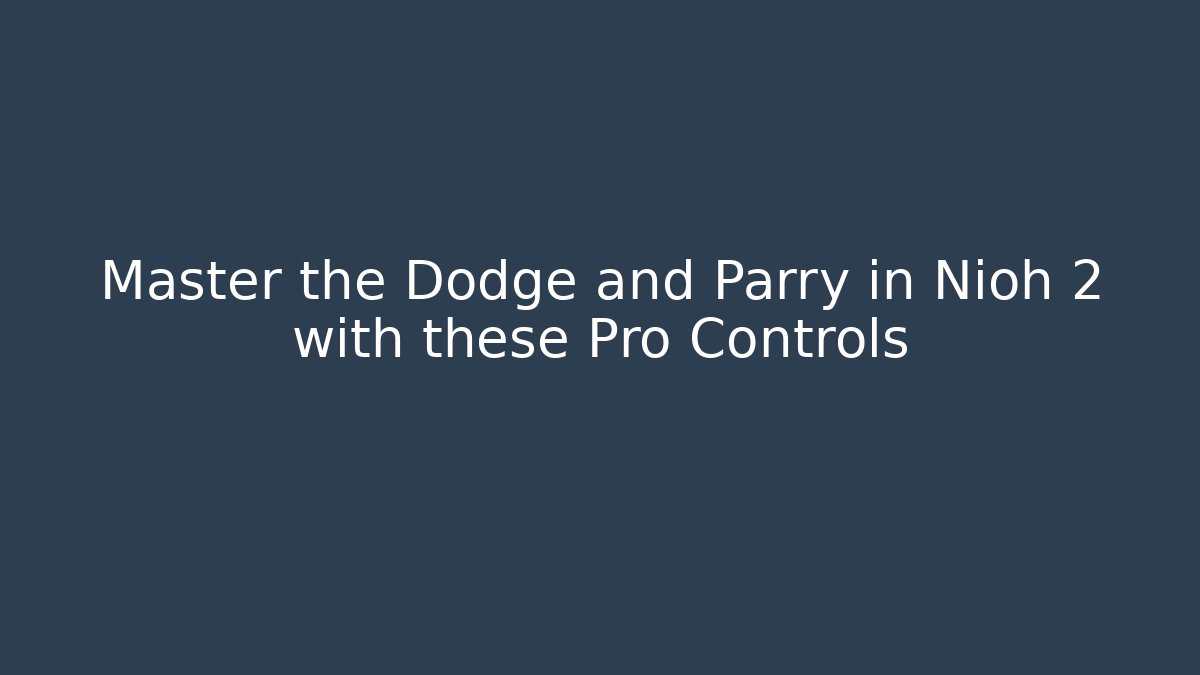 Master the Dodge and Parry in Nioh 2 with these Pro Controls