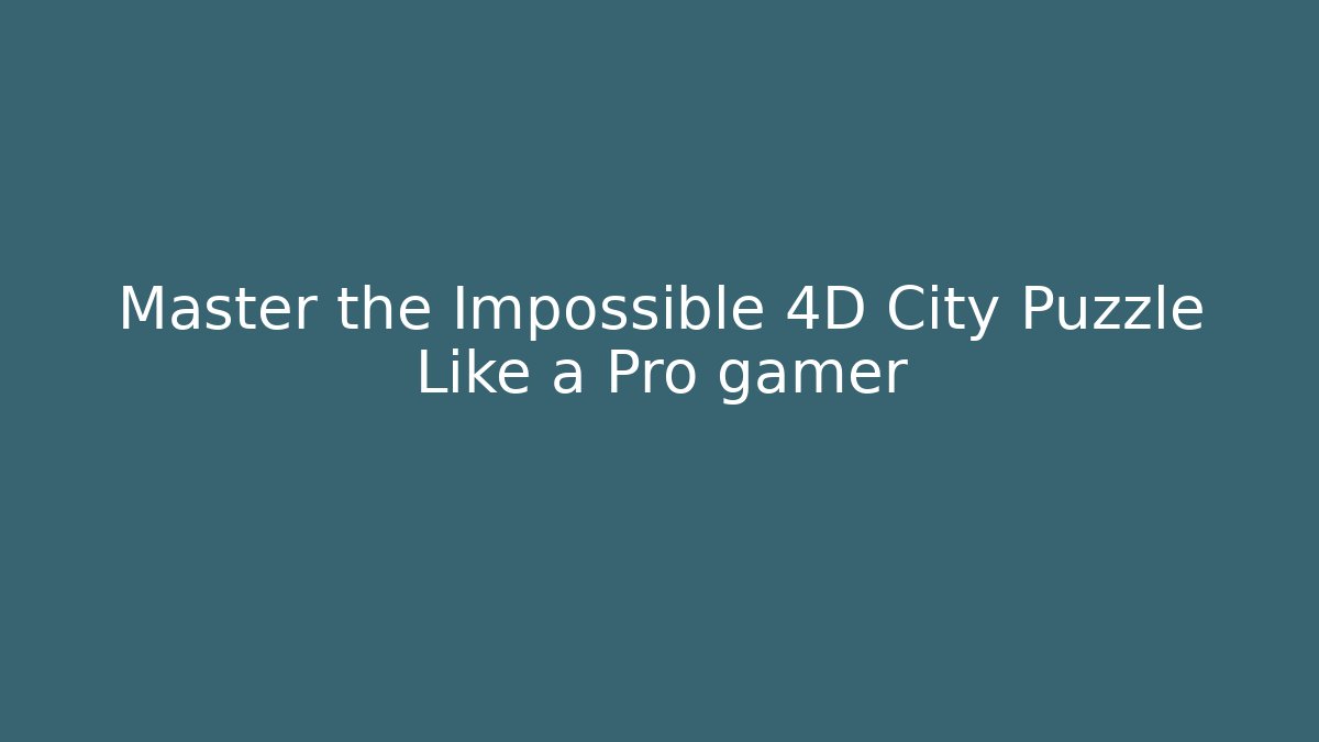 Master the Impossible 4D City Puzzle Like a Pro gamer - Buddy Program