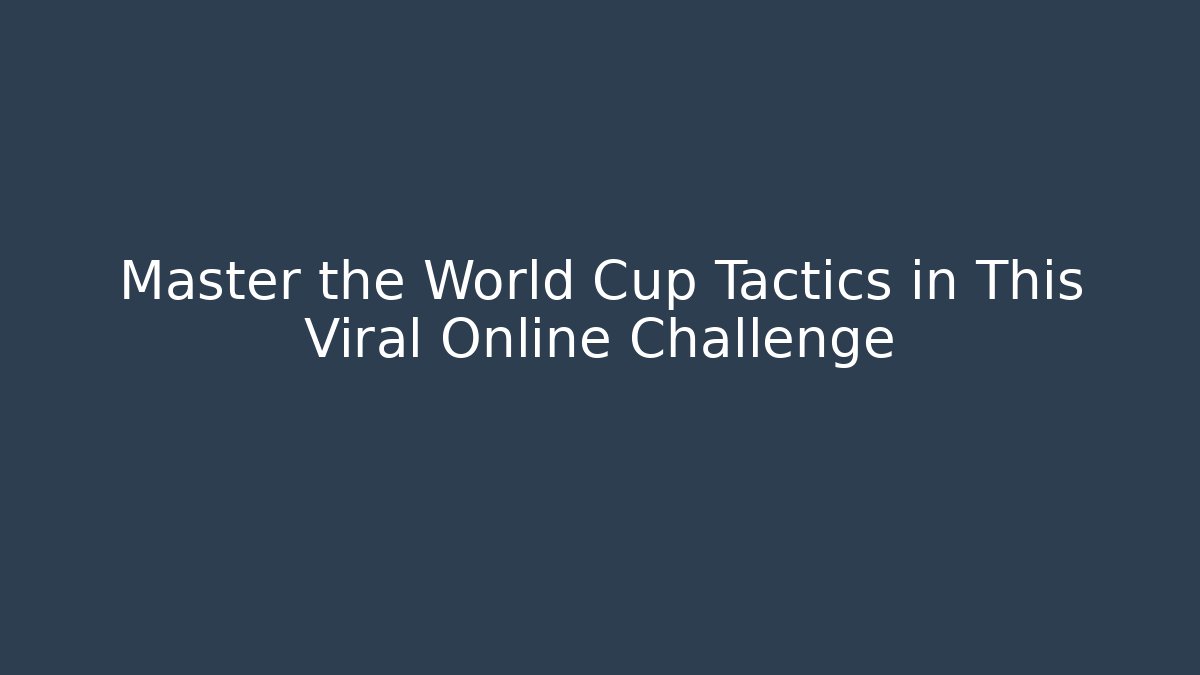Master the World Cup Tactics in This Viral Online Challenge