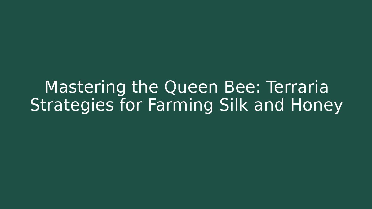 Mastering the Queen Bee: Terraria Strategies for Farming Silk and Honey