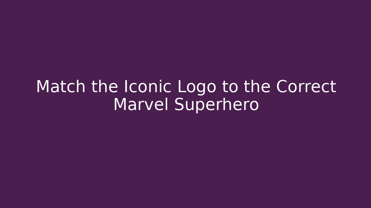 Match the Iconic Logo to the Correct Marvel Superhero
