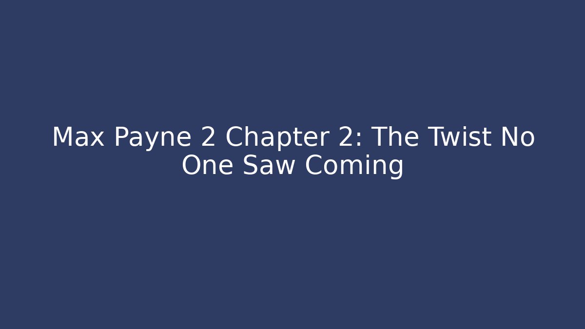 Max Payne 2 Chapter 2: The Twist No One Saw Coming - Buddy Program