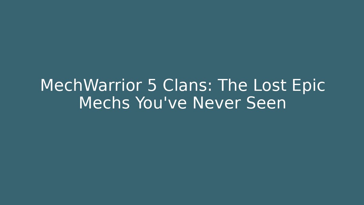 MechWarrior 5 Clans: The Lost Epic Mechs You’ve Never Seen