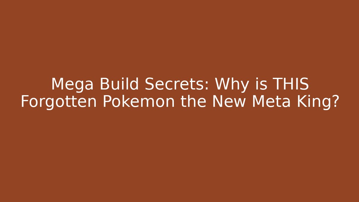 Mega Build Secrets: Why is THIS Forgotten Pokémon the New Meta King?