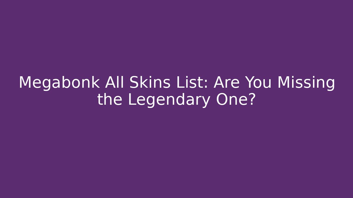 Megabonk All Skins List: Are You Missing the Legendary One?