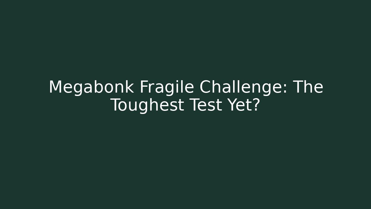 Megabonk Fragile Challenge: The Toughest Test Yet?