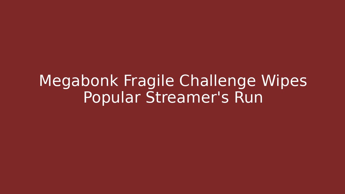 Megabonk Fragile Challenge Wipes Popular Streamer's Run