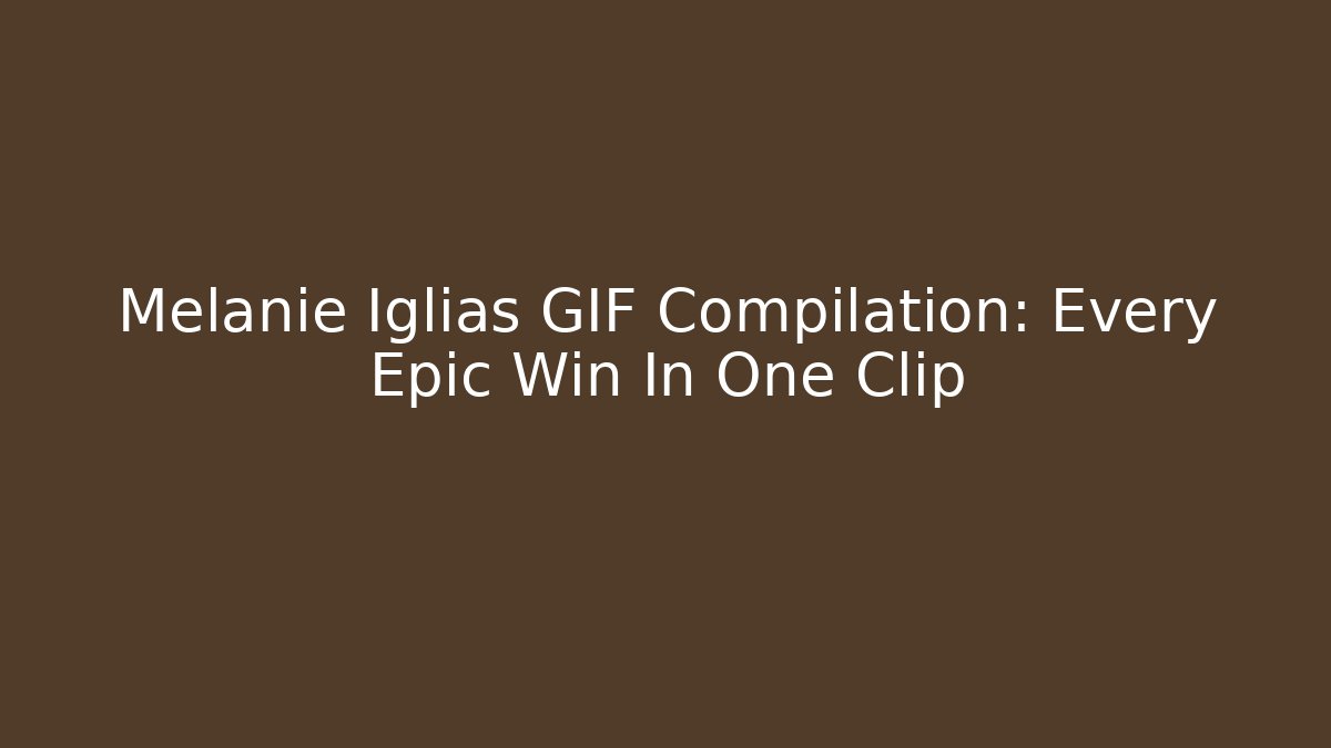 Melanie Iglias GIF Compilation: Every Epic Win In One Clip - Buddy Program