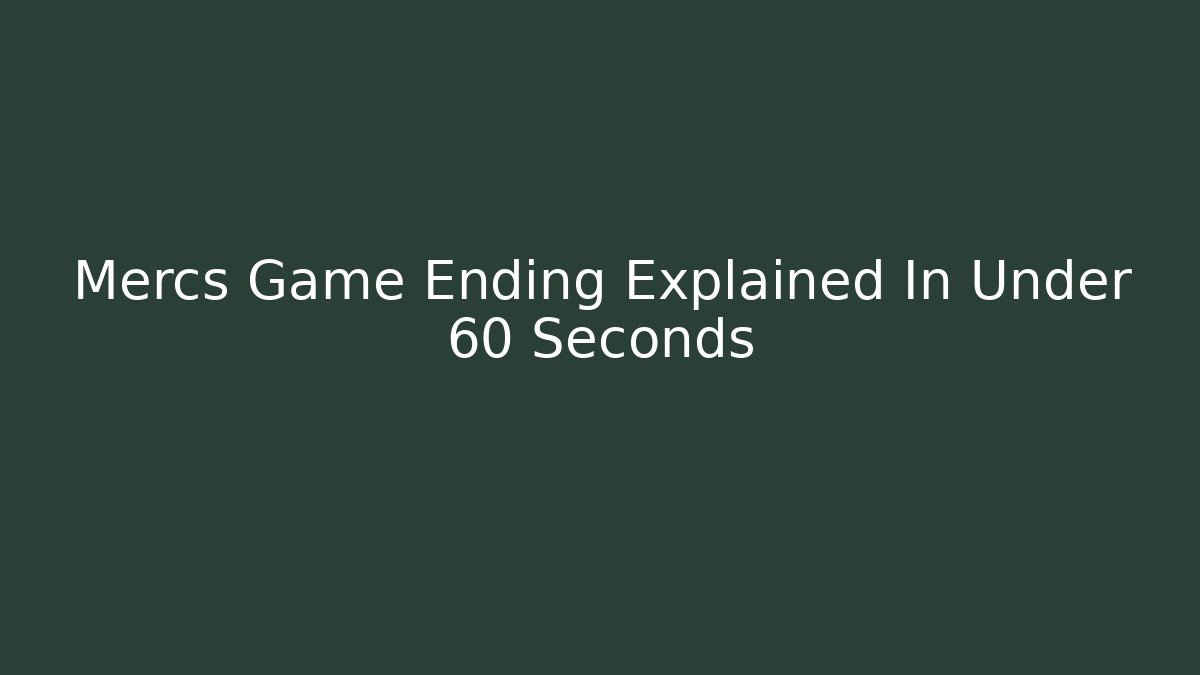 Mercs Game Ending Explained In Under 60 Seconds