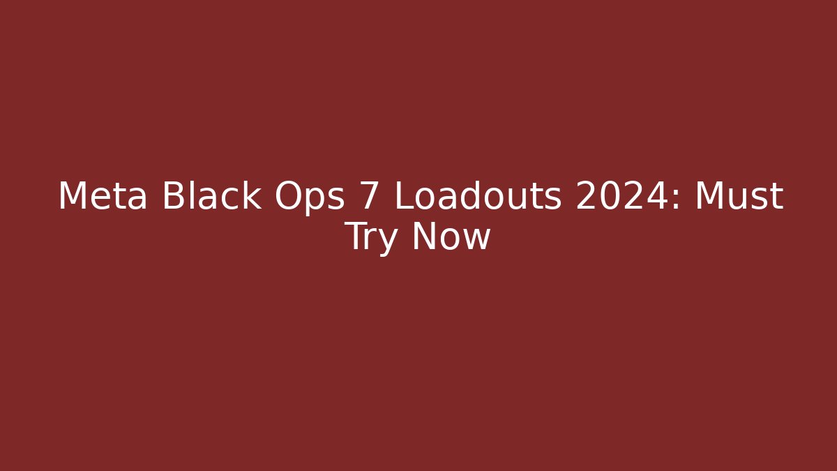 Meta Black Ops 7 Loadouts 2024: Must Try Now - Buddy Program