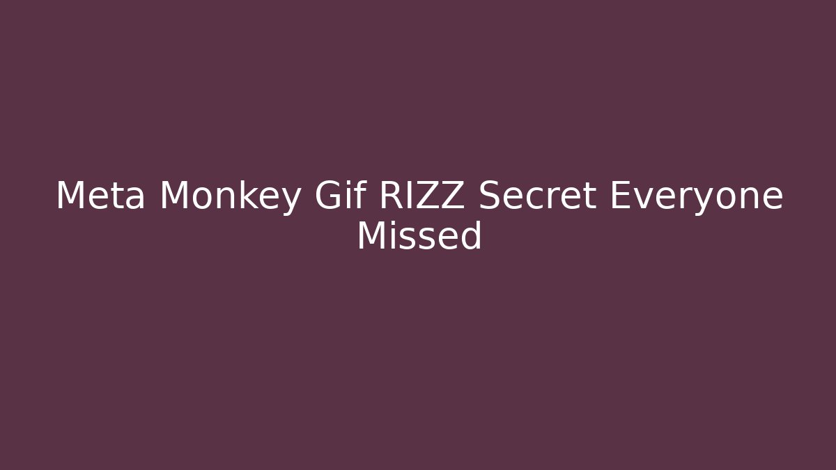Meta Monkey Gif RIZZ Secret Everyone Missed