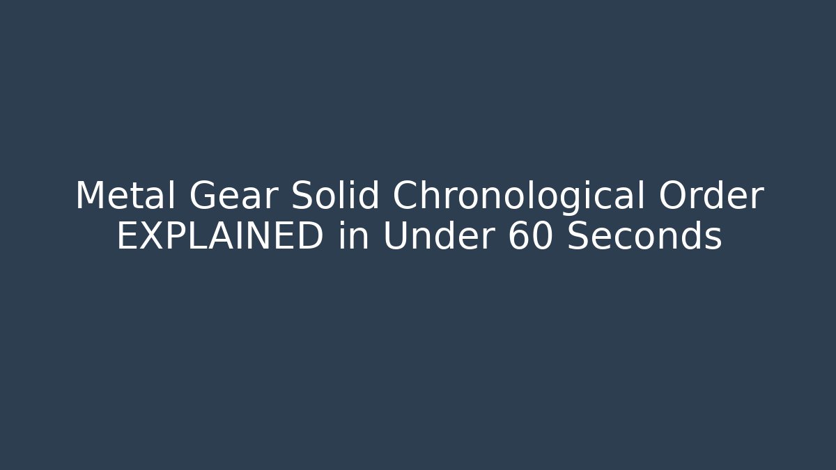 Metal Gear Solid Chronological Order EXPLAINED in Under 60 Seconds