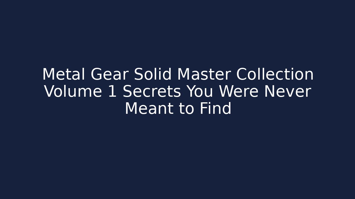 Metal Gear Solid Master Collection Volume 1 Secrets You Were Never Meant to Find