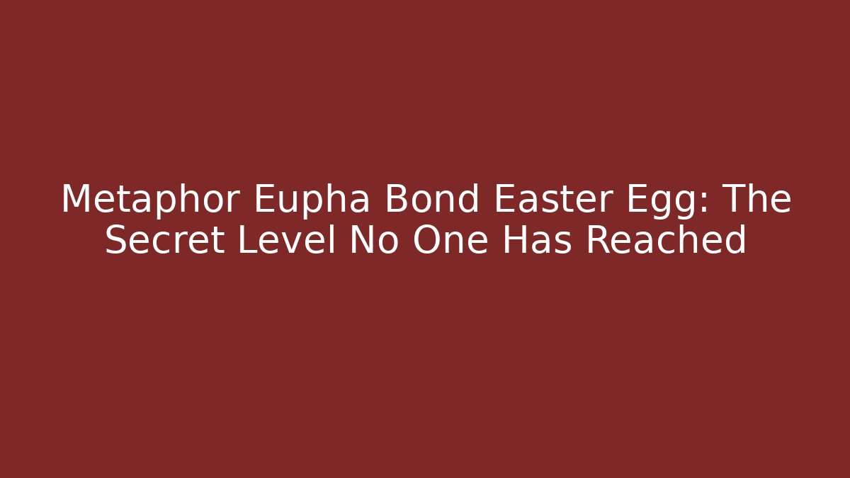 Metaphor Eupha Bond Easter Egg: The Secret Level No One Has Reached - Buddy Program