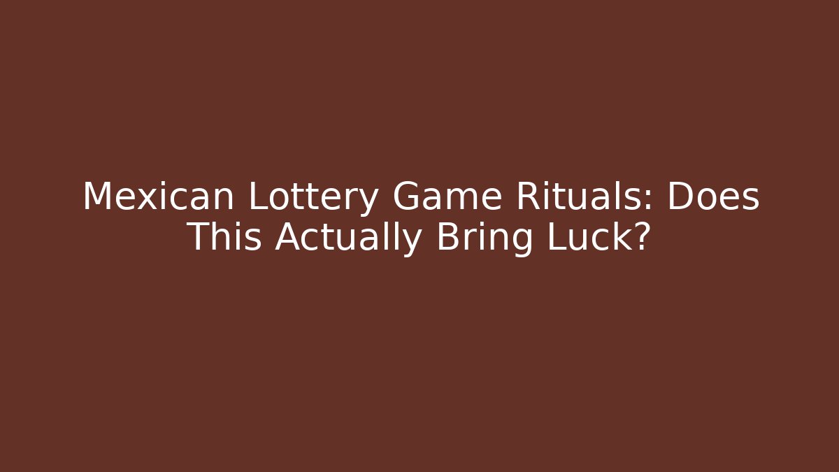 Mexican Lottery Game Rituals: Does This Actually Bring Luck? - Buddy Program
