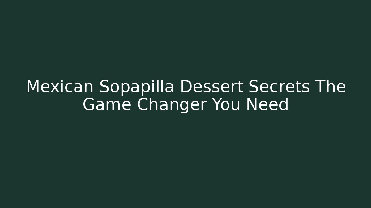 Mexican Sopapilla Dessert Secrets The Game Changer You Need - Buddy Program
