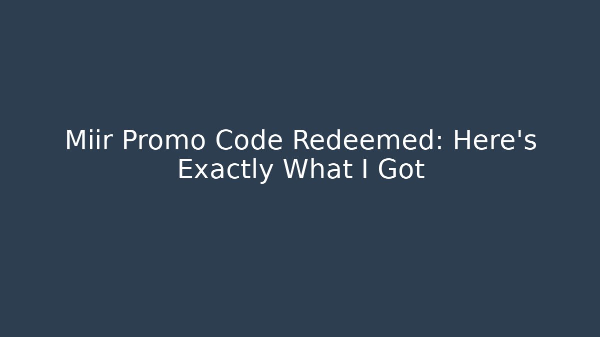 Miir Promo Code Redeemed: Here's Exactly What I Got
