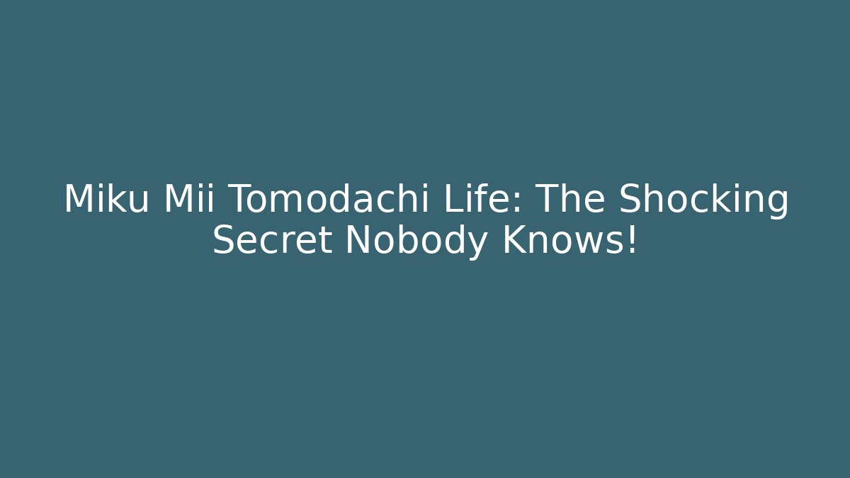 Miku Mii Tomodachi Life: The Shocking Secret Nobody Knows!