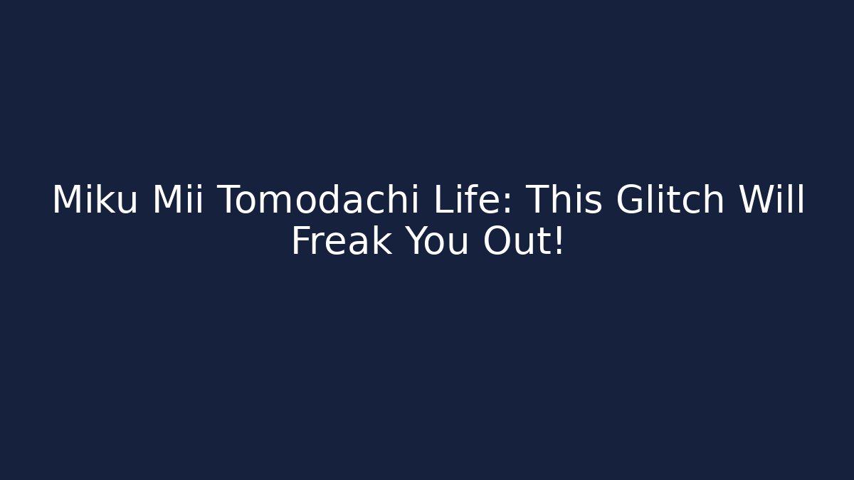 Miku Mii Tomodachi Life: This Glitch Will Freak You Out!