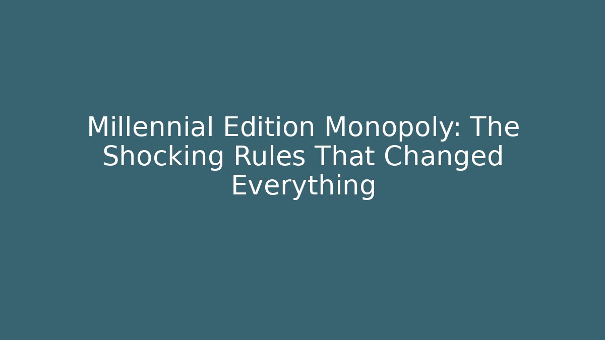 Millennial Edition Monopoly: The Shocking Rules That Changed Everything
