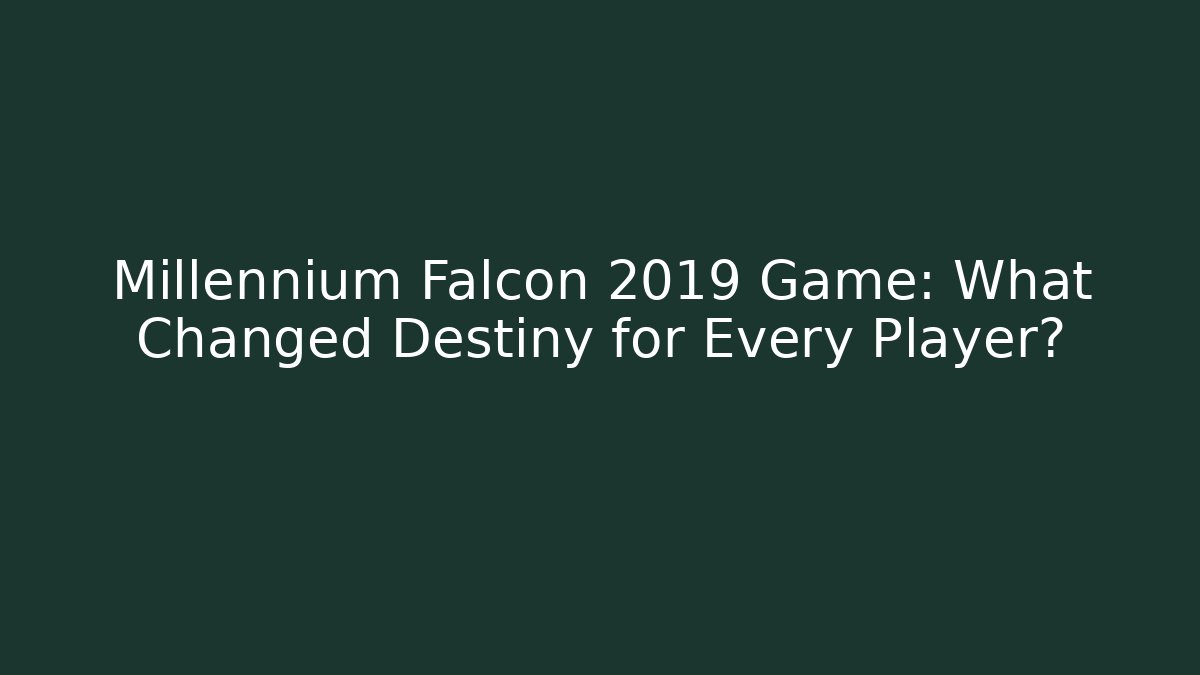 Millennium Falcon 2019 Game: What Changed Destiny for Every Player? - Buddy Program
