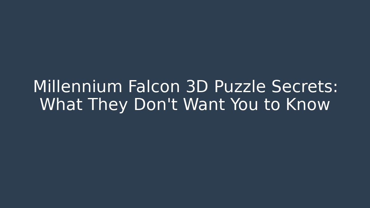 Millennium Falcon 3D Puzzle Secrets: What They Don't Want You to Know