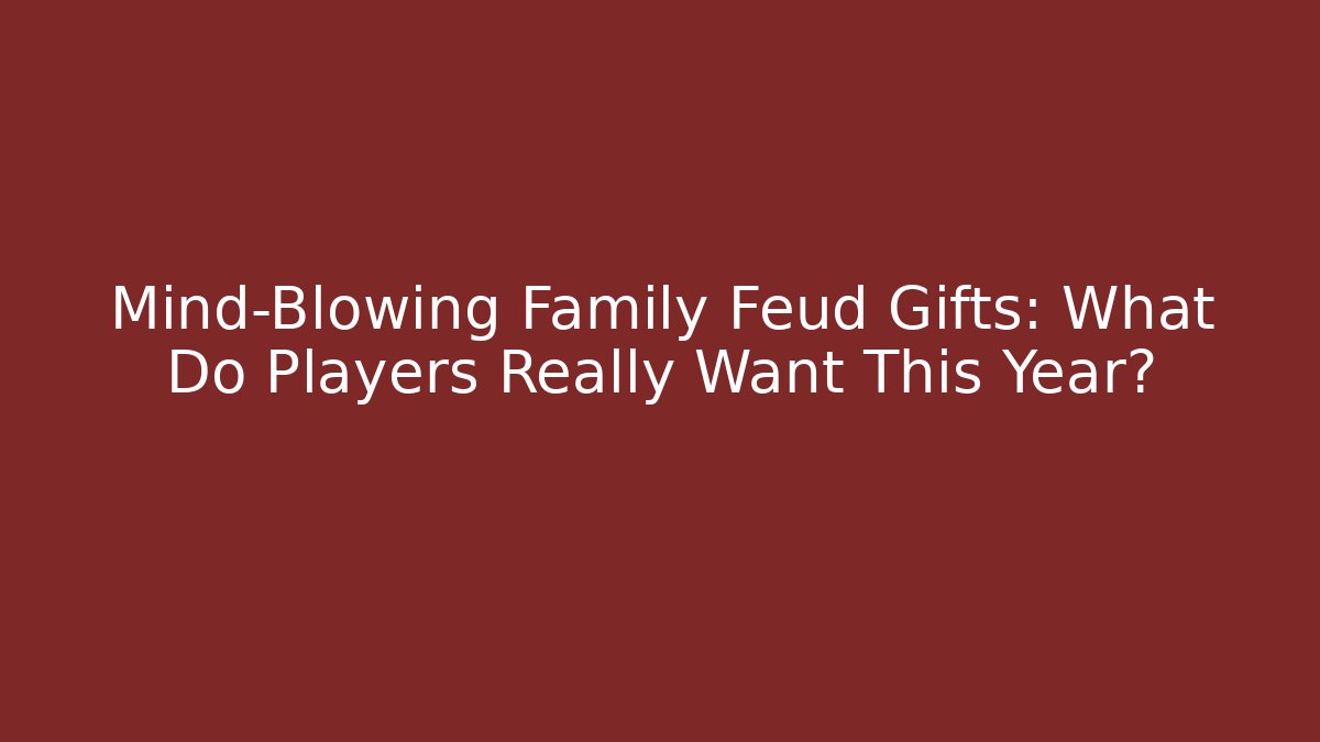 Mind-Blowing Family Feud Gifts: What Do Players Really Want This Year?